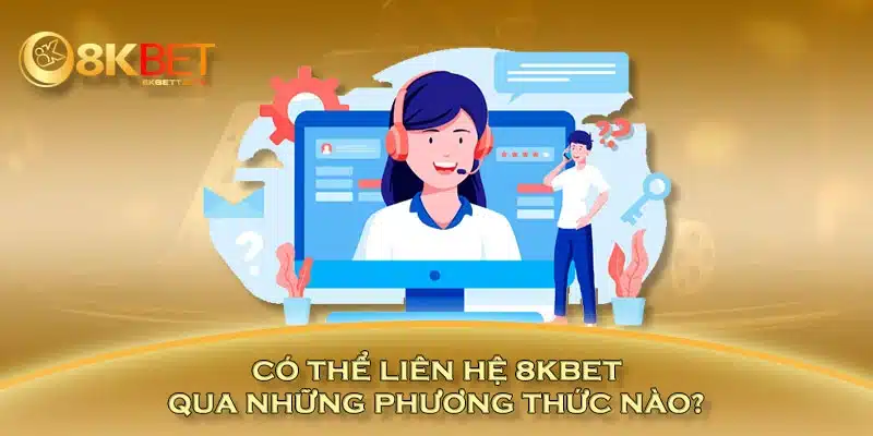 Có thể liên hệ 8KBET qua những phương thức nào?